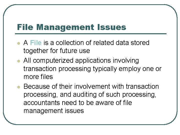 File Management Issues l l l A File is a collection of related data