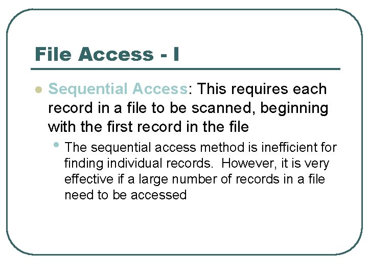 File Access - I l Sequential Access: This requires each record in a file