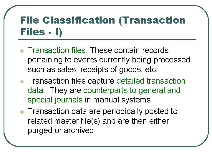 File Classification (Transaction Files - I) l l l Transaction files: These contain records