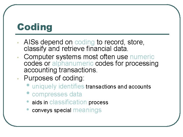 Coding • • • AISs depend on coding to record, store, classify and retrieve