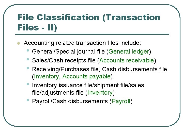 File Classification (Transaction Files - II) l Accounting related transaction files include: • General/Special