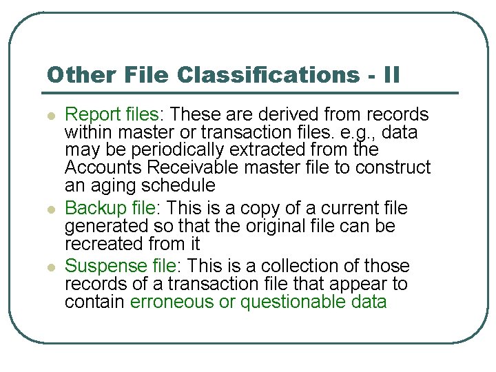 Other File Classifications - II l l l Report files: These are derived from