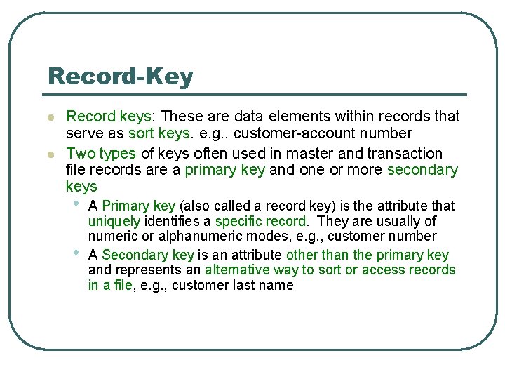 Record-Key l l Record keys: These are data elements within records that serve as
