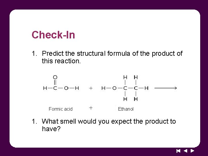 Check-In 1. Predict the structural formula of the product of this reaction. Formic acid