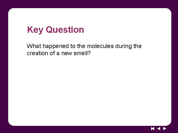 Key Question What happened to the molecules during the creation of a new smell?