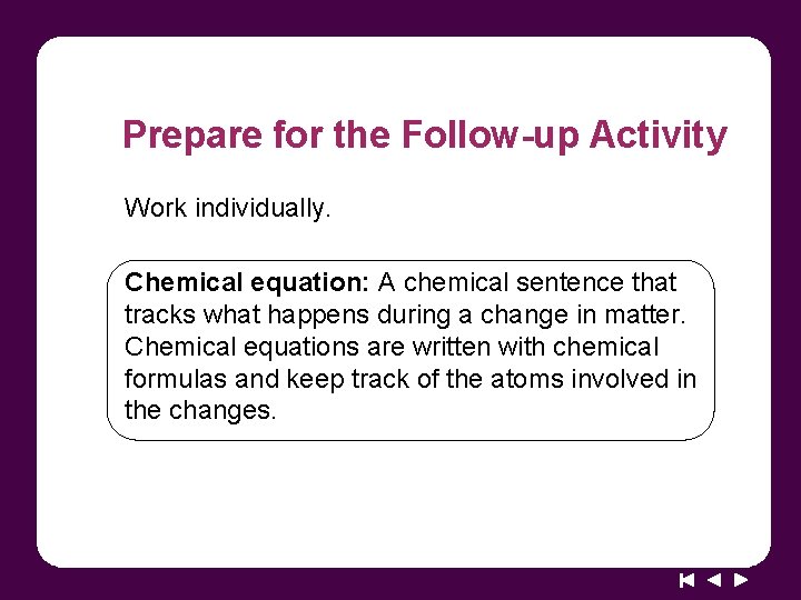 Prepare for the Follow-up Activity Work individually. Chemical equation: A chemical sentence that tracks