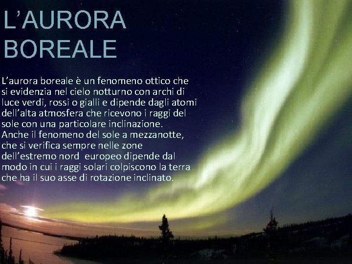 L’AURORA BOREALE L’aurora boreale è un fenomeno ottico che si evidenzia nel cielo notturno