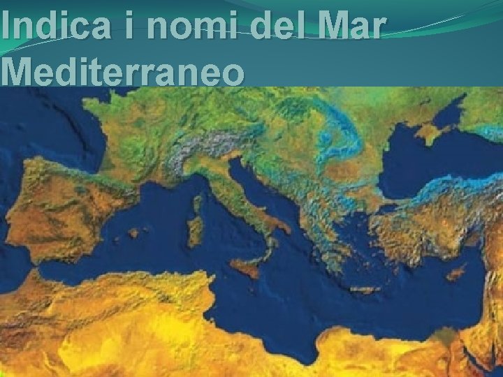 Indica i nomi del Mar Mediterraneo 