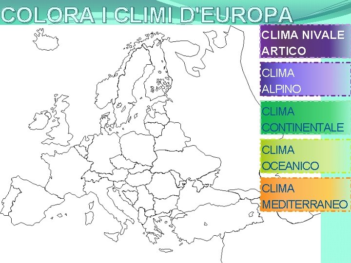 COLORA I CLIMI D'EUROPA CLIMA NIVALE ARTICO CLIMA ALPINO CLIMA CONTINENTALE CLIMA OCEANICO CLIMA
