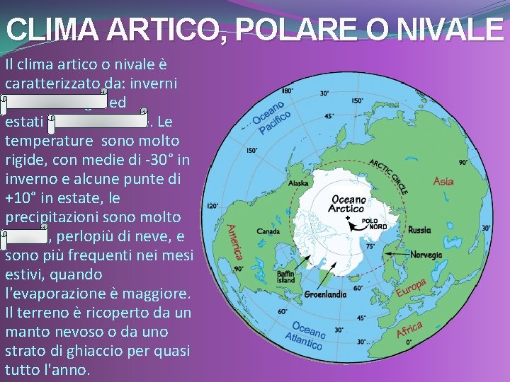 CLIMA ARTICO, POLARE O NIVALE Il clima artico o nivale è caratterizzato da: inverni