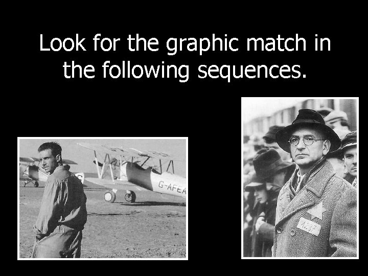 Look for the graphic match in the following sequences. 