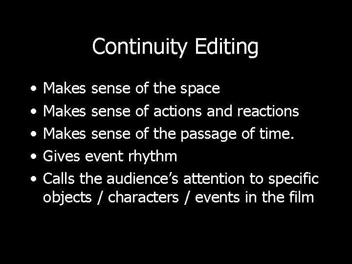 Continuity Editing • • • Makes sense of the space Makes sense of actions