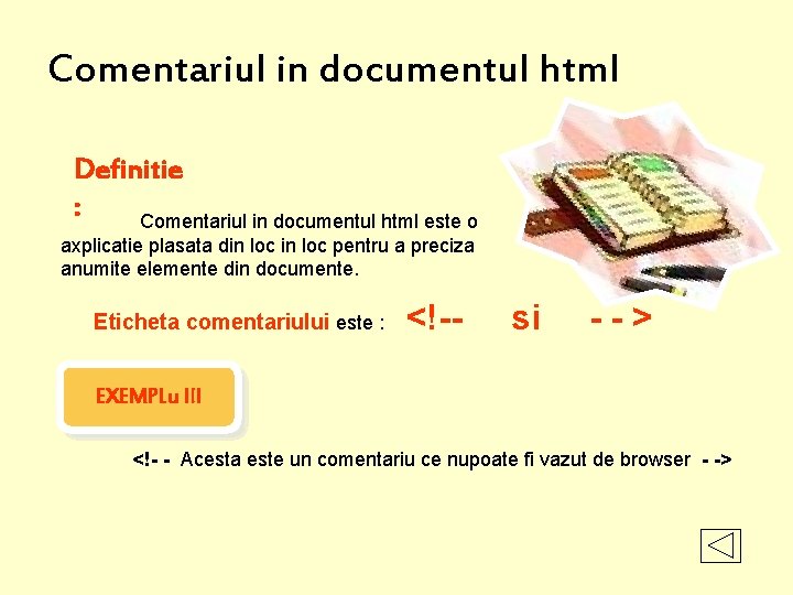 Comentariul in documentul html Definitie : Comentariul in documentul html este o axplicatie plasata