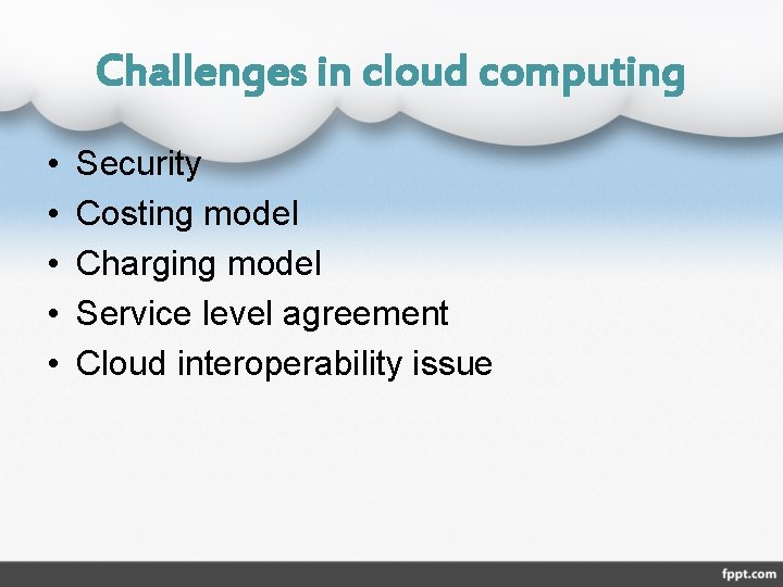 Challenges in cloud computing • • • Security Costing model Charging model Service level