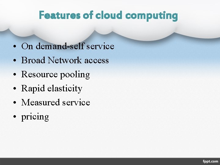 Features of cloud computing • • • On demand-self service Broad Network access Resource