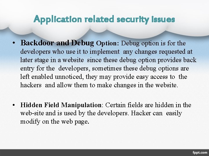 Application related security issues • Backdoor and Debug Option: Debug option is for the