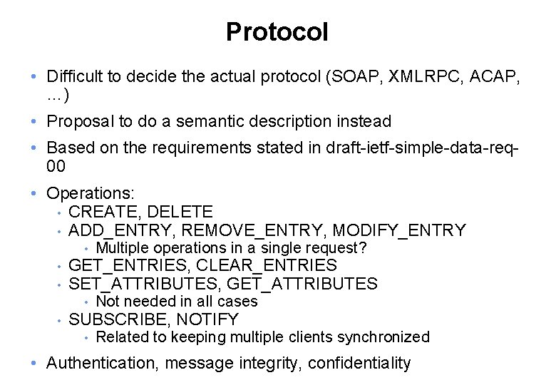 Protocol • Difficult to decide the actual protocol (SOAP, XMLRPC, ACAP, …) • Proposal