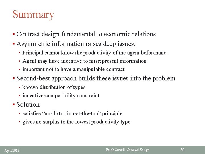 Summary § Contract design fundamental to economic relations § Asymmetric information raises deep issues: