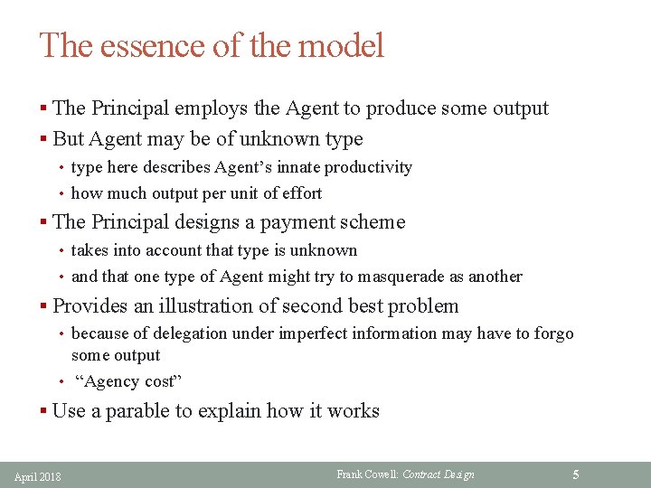 The essence of the model § The Principal employs the Agent to produce some