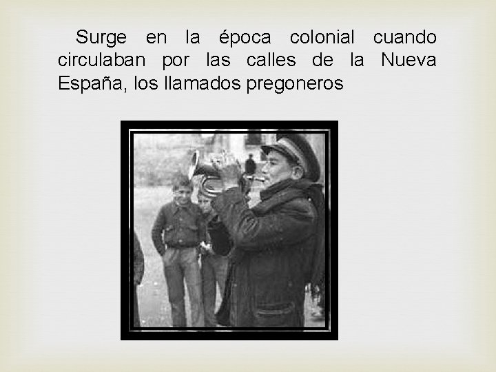  Surge en la época colonial cuando circulaban por las calles de la Nueva