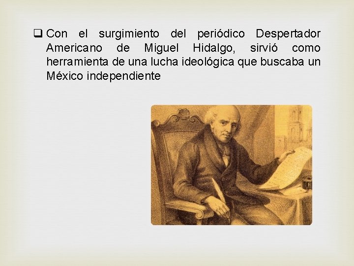 q Con el surgimiento del periódico Despertador Americano de Miguel Hidalgo, sirvió como herramienta