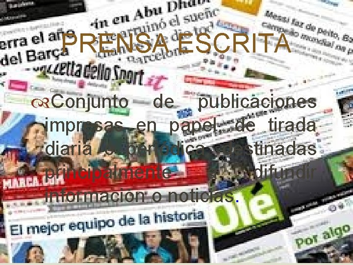 PRENSA ESCRITA Conjunto de publicaciones impresas en papel, de tirada diaria o periódica, destinadas