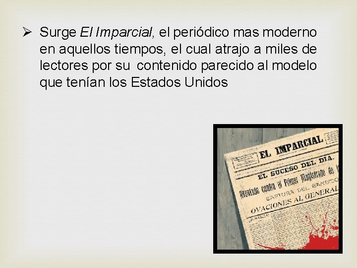 Ø Surge El Imparcial, el periódico mas moderno en aquellos tiempos, el cual atrajo