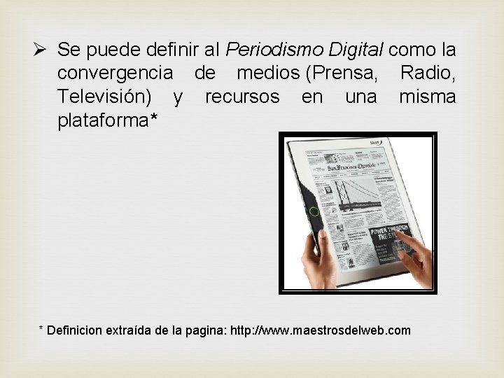 Ø Se puede definir al Periodismo Digital como la convergencia de medios (Prensa, Radio, Ø Se puede definir al Periodismo Digital como la convergencia de medios (Prensa, Radio,