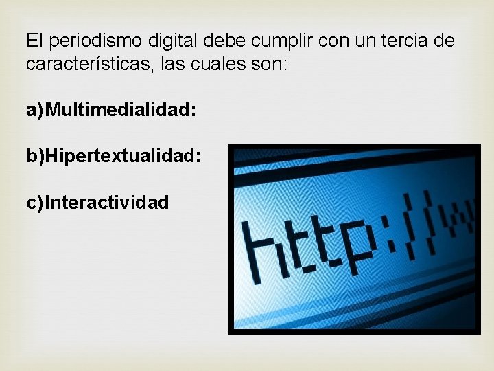 El periodismo digital debe cumplir con un tercia de características, las cuales son: a) El periodismo digital debe cumplir con un tercia de características, las cuales son: a)