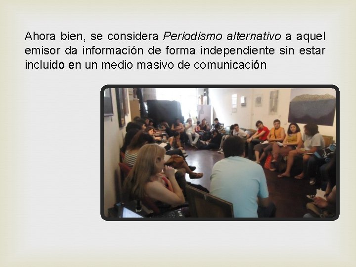 Ahora bien, se considera Periodismo alternativo a aquel emisor da información de forma independiente Ahora bien, se considera Periodismo alternativo a aquel emisor da información de forma independiente