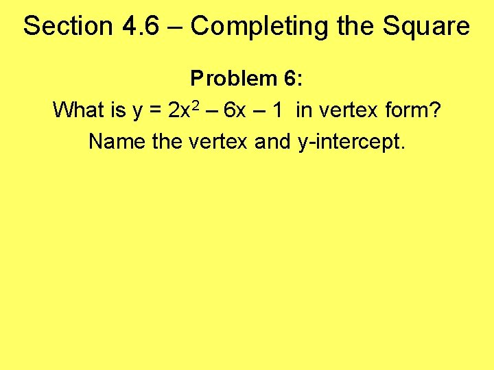 Section 4. 6 – Completing the Square Problem 6: What is y = 2