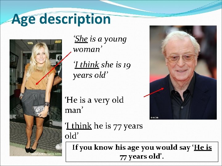 Age description ‘She is a young woman’ ‘I think she is 19 years old’