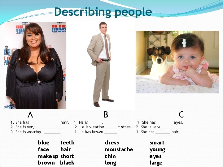 Describing people A B 1. She has _______hair. 2. She is very ______ 3.