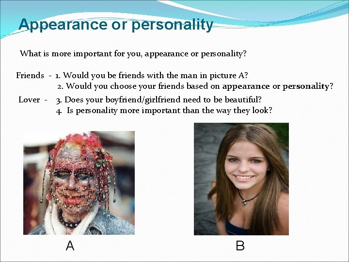 Appearance or personality What is more important for you, appearance or personality? Friends -