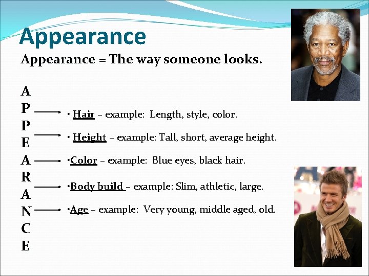 Appearance = The way someone looks. A P P E A R A N