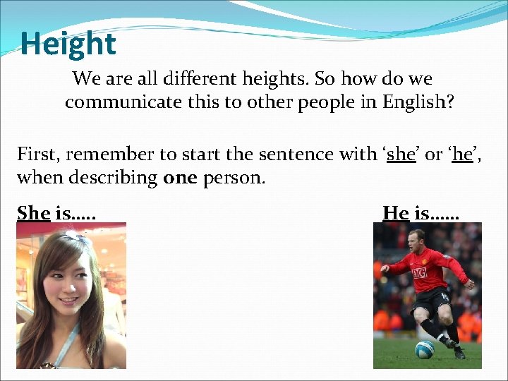 Height We are all different heights. So how do we communicate this to other