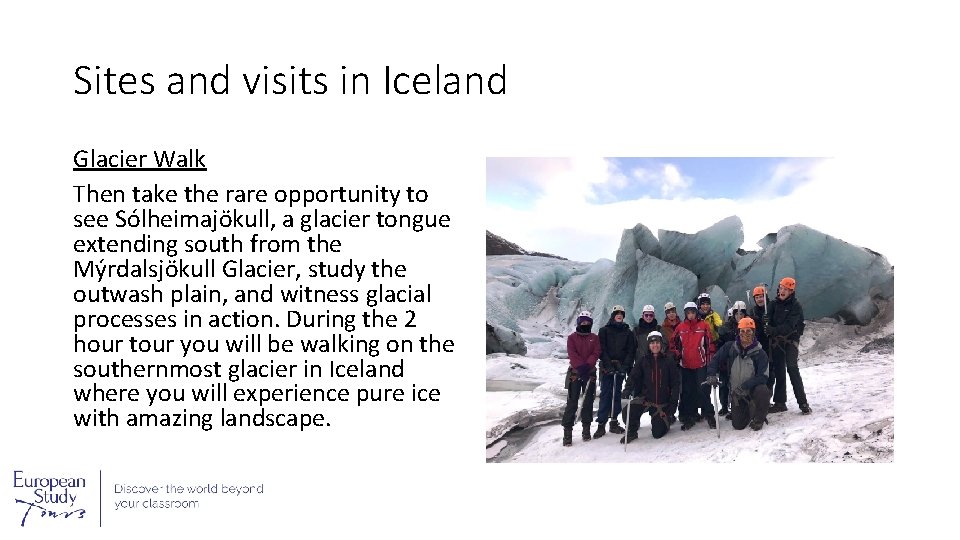 Sites and visits in Iceland Glacier Walk Then take the rare opportunity to see
