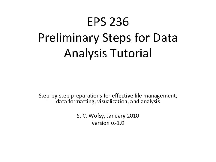 EPS 236 Preliminary Steps for Data Analysis Tutorial Step-by-step preparations for effective file management,