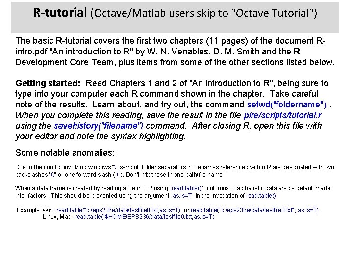 R-tutorial (Octave/Matlab users skip to "Octave Tutorial") The basic R-tutorial covers the first two