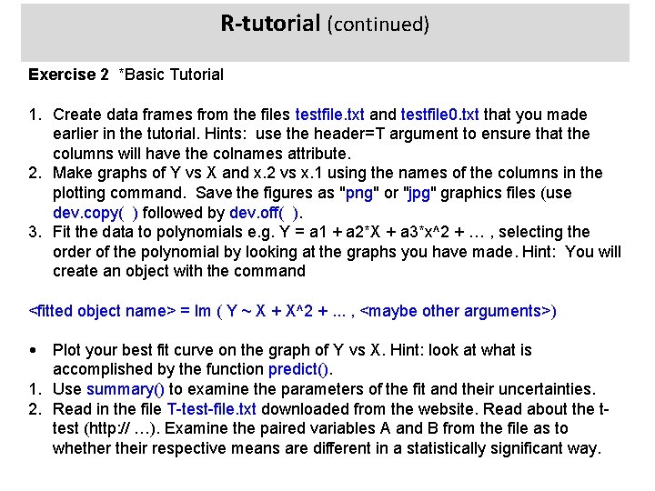 R-tutorial (continued) Exercise 2 *Basic Tutorial 1. Create data frames from the files testfile.