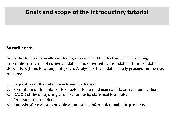 Goals and scope of the introductory tutorial Scientific data are typically created as, or