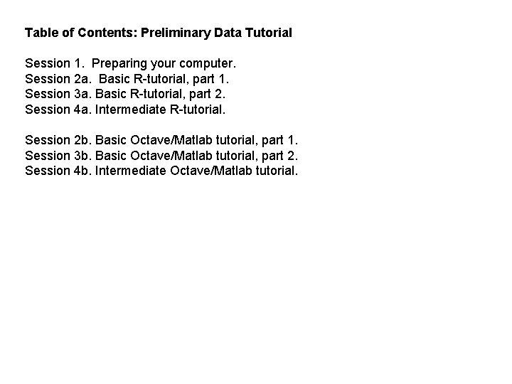 Table of Contents: Preliminary Data Tutorial Session 1. Preparing your computer. Session 2 a.