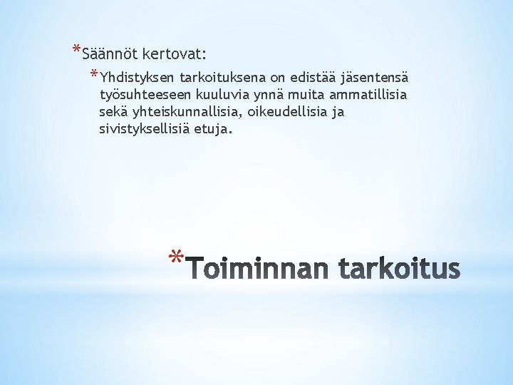 *Säännöt kertovat: * Yhdistyksen tarkoituksena on edistää jäsentensä työsuhteeseen kuuluvia ynnä muita ammatillisia sekä *Säännöt kertovat: * Yhdistyksen tarkoituksena on edistää jäsentensä työsuhteeseen kuuluvia ynnä muita ammatillisia sekä