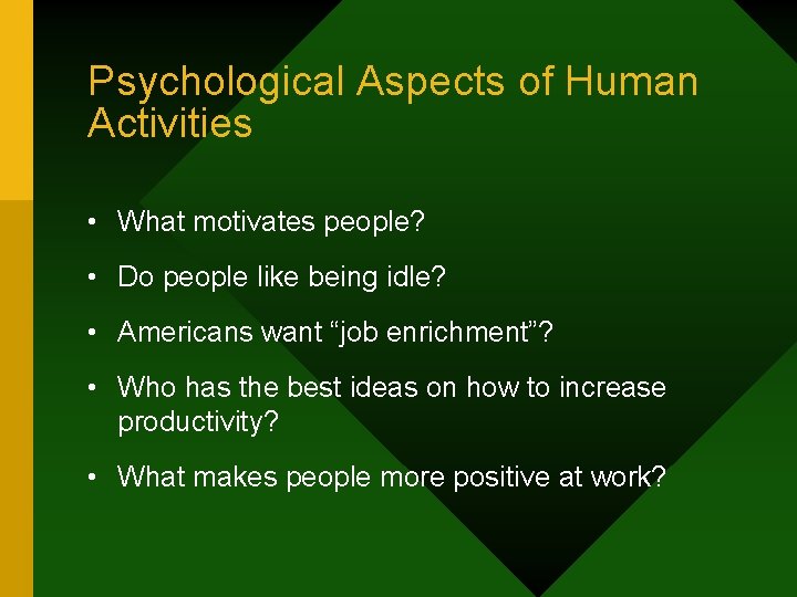 Psychological Aspects of Human Activities • What motivates people? • Do people like being