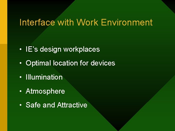 Interface with Work Environment • IE’s design workplaces • Optimal location for devices •