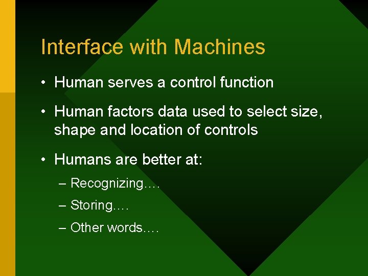 Interface with Machines • Human serves a control function • Human factors data used