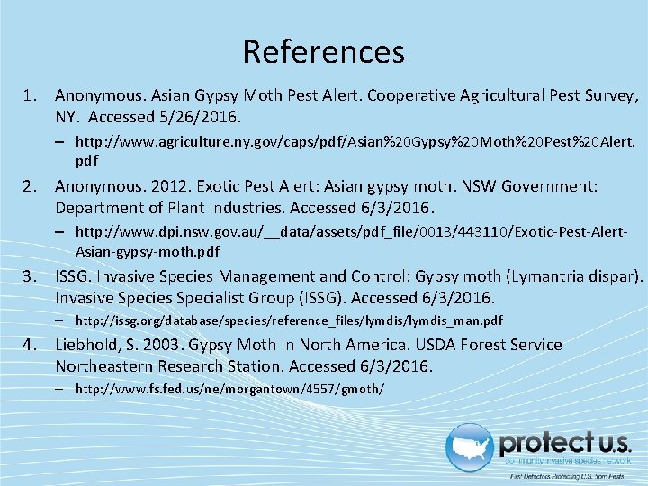 References 1. Anonymous. Asian Gypsy Moth Pest Alert. Cooperative Agricultural Pest Survey, NY. Accessed
