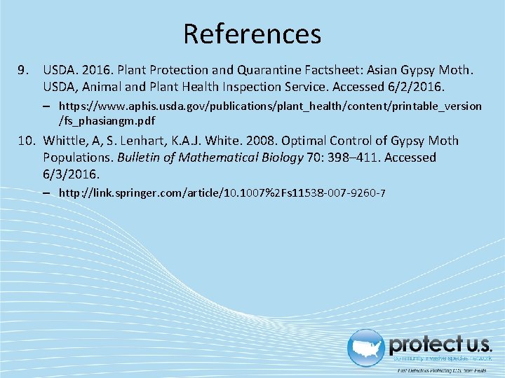 References 9. USDA. 2016. Plant Protection and Quarantine Factsheet: Asian Gypsy Moth. USDA, Animal