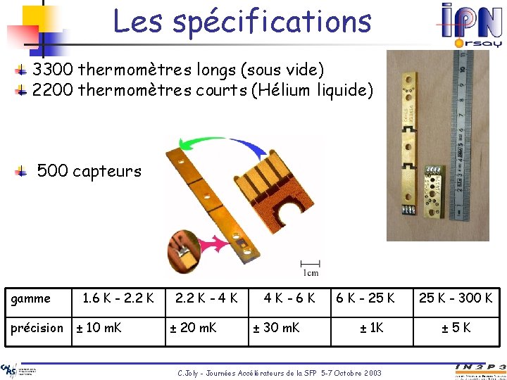 Les spécifications 3300 thermomètres longs (sous vide) 2200 thermomètres courts (Hélium liquide) 500 capteurs