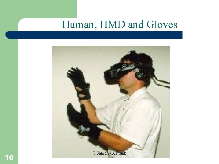 Human, HMD and Gloves 10 T. Sharon - A. Frank 